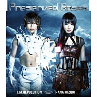Ｔ．Ｍ．Ｒｅｖｏｌｕｔｉｏｎ×水樹奈々「 Ｐｒｅｓｅｒｖｅｄ　Ｒｏｓｅｓ」