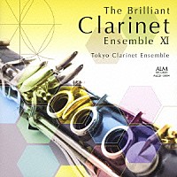 東京クラリネット・アンサンブル「 華麗なるクラリネット・アンサンブルの世界　ⅩⅠ」