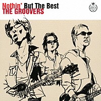 ＴＨＥ　ＧＲＯＯＶＥＲＳ「 Ｎｏｔｈｉｎ’　Ｂｕｔ　Ｔｈｅ　Ｂｅｓｔ」