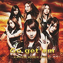 ＫＡＭＥＮ　ＲＩＤＥＲ　ＧＩＲＬＳ 「Ｇｏ　ｇｅｔ‘ｅｍ」