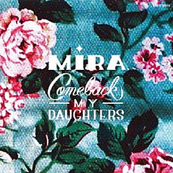 ＣＯＭＥＢＡＣＫ　ＭＹ　ＤＡＵＧＨＴＥＲＳ「Ｍｉｒａ」