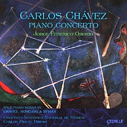 ホルヘ・フェデリコ・オソリオ「カルロス・チャベス：ピアノ協奏曲　他」