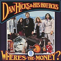 ダン・ヒックス＆ヒズ・ホット・リックス「 ホエアズ・ザ・マネー」
