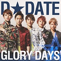 Ｄ★ＤＡＴＥ「 ＧＬＯＲＹ　ＤＡＹＳ」