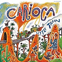 カリオカ「 Ｌｉｔｔｌｅ　Ｔｒａｉｎ」