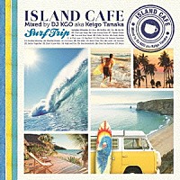 ＤＪ　ＫＧＯ　ａｋａ　Ｋｅｉｇｏ　Ｔａｎａｋａ「 ＩＳＬＡＮＤ　ＣＡＦＥ　－Ｓｕｒｆ　Ｔｒｉｐ－」