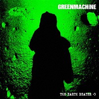 ＧＲＥＥＮ　ＭＡＣＨｉＮＥ「 ＴＨＥ　ＥＡＲＴＨ　ＢＥＡＴＥＲ　＋３」