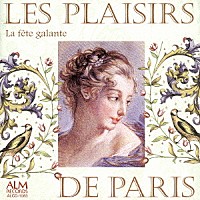 ラ・フェート・ギャラント「 パリの悦楽～１８世紀フランスの室内楽」