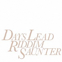 Ｒｉｄｄｉｍ　Ｓａｕｎｔｅｒ 「Ｄａｙｓ　Ｌｅａｄ」