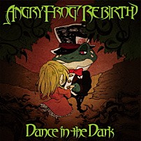 ＡＮＧＲＹ　ＦＲＯＧ　ＲＥＢＩＲＴＨ 「Ｄａｎｃｅ　ｉｎ　ｔｈｅ　Ｄａｒｋ」
