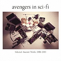 ａｖｅｎｇｅｒｓ　ｉｎ　ｓｃｉ－ｆｉ 「Ｓｅｌｅｃｔｅｄ　Ａｎｃｉｅｎｔ　Ｗｏｒｋｓ　２００６－２０１３」