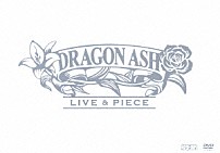 Ｄｒａｇｏｎ　Ａｓｈ 「ＬＩＶＥ　＆　ＰＩＥＣＥ」