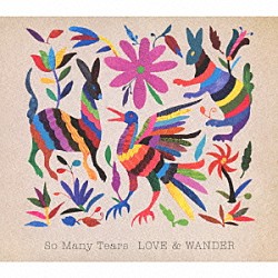 Ｓｏ　Ｍａｎｙ　Ｔｅａｒｓ「ＬＯＶＥ　＆　ＷＡＮＤＥＲ」