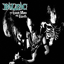 ＢＡＬＺＡＣ「ＴＨＥ　ＬＡＳＴ　ＭＥＮ　ＯＮ　ＥＡＲＴＨ」