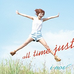 ｉ－ｎｏｓ「ａｌｌ　ｔｉｍｅ　ｊｕｓｔ」