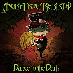 ＡＮＧＲＹ　ＦＲＯＧ　ＲＥＢＩＲＴＨ「Ｄａｎｃｅ　ｉｎ　ｔｈｅ　Ｄａｒｋ」