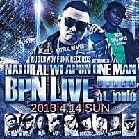 ＮＡＴＵＲＡＬ　ＷＥＡＰＯＮ「 ＮＡＴＵＲＡＬ　ＷＥＡＰＯＮ　ＯＮＥ　ＭＡＮ　ＢＰＮ　ＬＩＶＥ　２０１３．４．１４　＠ＯＳＡＫＡ　ＪＯＵＬＥ」
