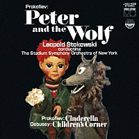 ストコフスキー　ニューヨーク・スタジアム交響楽団「 ストコフスキーの芸術（３）　プロコフィエフ：「ピーターと狼」「シンデレラ」　ドビュッシー：「子供の領分」」
