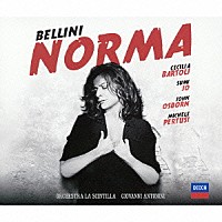 チェチーリア・バルトリ「 ベッリーニ：歌劇≪ノルマ≫」