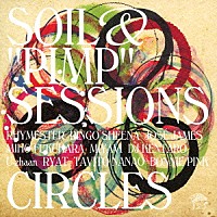 ＳＯＩＬ＆“ＰＩＭＰ”ＳＥＳＳＩＯＮＳ「 ＣＩＲＣＬＥＳ」