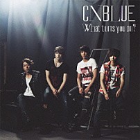 ＣＮＢＬＵＥ 「Ｗｈａｔ　ｔｕｒｎｓ　ｙｏｕ　ｏｎ？」