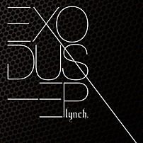 ｌｙｎｃｈ． 「ＥＸＯＤＵＳ－ＥＰ」