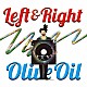 Ｏｌｉｖｅ　Ｏｉｌ「ＬＥＦＴ　＆　ＲＩＧＨＴ」