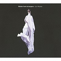 Ｊｕｎ　Ｍｉｙａｋｅ「 Ｓｔｏｌｅｎ　ｆｒｏｍ　ｓｔｒａｎｇｅｒｓ」