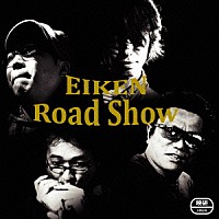 ＥＩＫＥＮ「 ＥＩＫＥＮ　Ｒｏａｄ　Ｓｈｏｗ」