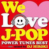 ＤＪ　ＨＩＲＯＫＩ「 ＷＥ　ＬＯＶＥ　Ｊ－ＰＯＰ　～ＰＯＷＥＲ　ＴＵＮＥＳ　ＢＥＳＴ～　Ｍｉｘｅｄ　ｂｙ　ＤＪ　ＨＩＲＯＫＩ」