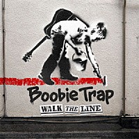 Ｂｏｏｂｉｅ　Ｔｒａｐ「 ＷＡＬＫ　ＴＨＥ　ＬＩＮＥ」