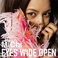ＭｉＣｈｉ 「ＥＹＥＳ　ＷＩＤＥ　ＯＰＥＮ」