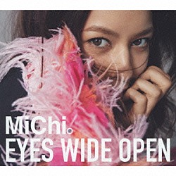 ＭｉＣｈｉ「ＥＹＥＳ　ＷＩＤＥ　ＯＰＥＮ」