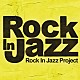Ｒｏｃｋ　Ｉｎ　Ｊａｚｚ　Ｐｒｏｊｅｃｔ「Ｒｏｃｋ　Ｉｎ　Ｊａｚｚ」