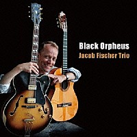ヤコブ・フィッシャー・トリオ「 黒いオルフェ」