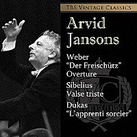 アルヴィド・ヤンソンス「 ＴＢＳ　ＶＩＮＴＡＧＥ　ＣＬＡＳＳＩＣＳ　ウェーバー：歌劇≪魔弾の射手≫序曲　シベリウス：悲しきワルツ／デュカス：魔法使いの弟子」
