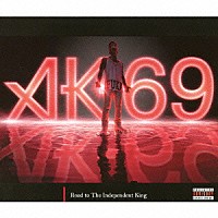 ＡＫ－６９「 Ｒｏａｄ　ｔｏ　Ｔｈｅ　Ｉｎｄｅｐｅｎｄｅｎｔ　Ｋｉｎｇ」