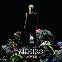 ＭＩＨＩＲＯ－マイロ－ 「ＸＯＶＥＲ」