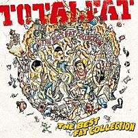 ＴＯＴＡＬＦＡＴ 「ＴＨＥ　ＢＥＳＴ　ＦＡＴ　ＣＯＬＬＥＣＴＩＯＮ」
