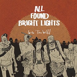 ＡＬＬ　ＦＯＵＮＤ　ＢＲＩＧＨＴ　ＬＩＧＨＴＳ「Ｉｎｔｏ　Ｔｈｅ　Ｗｉｌｄ」