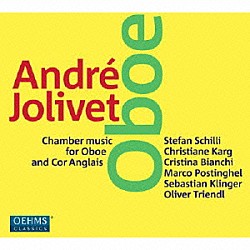 （クラシック） ステファン・シッリ クリスティアーネ・カルク クリスティーナ・ビアンキ マルコ・ポスティングゲル セバスティアン・クリンガー オリヴァー・トリエンドル「ジョリヴェ：オーボエとコーラングレのための室内楽作品集」