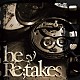 ｈｅ「Ｒｅ；ｔａｋｅｓ」