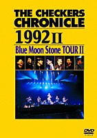 ＴＨＥ　ＣＨＥＣＫＥＲＳ「 ＴＨＥ　ＣＨＥＣＫＥＲＳ　ＣＨＲＯＮＩＣＬＥ　１９９２　Ⅱ　Ｂｌｕｅ　Ｍｏｏｎ　Ｓｔｏｎｅ　ＴＯＵＲ　Ⅱ」