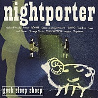 ｇｅｅｋ　ｓｌｅｅｐ　ｓｈｅｅｐ「 ｎｉｇｈｔｐｏｒｔｅｒ」