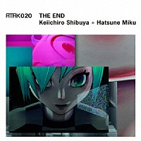 渋谷慶一郎＋初音ミク「 ＡＴＡＫ０２０　ＴＨＥ　ＥＮＤ　－ＥＵ　ＥＤＩＴＩＯＮ－」