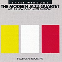 モダン・ジャズ・カルテット　ｗｉｔｈ　ザ・ニューヨーク・チェンバー・シンフォニー「 スリー・ウィンドウズ」