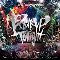 Ｆｅａｒ，ａｎｄ　Ｌｏａｔｈｉｎｇ　ｉｎ　Ｌａｓ　Ｖｅｇａｓ 「Ｒａｖｅ－ｕｐ　Ｔｏｎｉｇｈｔ」