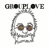 グループラヴ 「スプレッディング・ルーマーズ」
