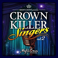 ＭＩＧＨＴＹ　ＣＲＯＷＮ 「ＭＩＧＨＴＹ　ＣＲＯＷＮ　ｐｒｅｓｅｎｔｓ　ＣＲＯＷＮ　ＫＩＬＬＥＲ　ＳＩＮＧＥＲＳ　ｖｏｌ．２」