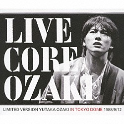 尾崎豊「ＬＩＶＥ　ＣＯＲＥ　ＬＩＭＩＴＥＤ　ＶＥＲＳＩＯＮ　ＹＵＴＡＫＡ　ＯＺＡＫＩ　ＩＮ　ＴＯＫＹＯ　ＤＯＭＥ　１９８８／９／１２」